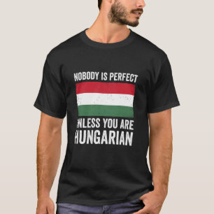 Camiseta Ninguém é Perfeito a Menos que Você seja Húngaro H