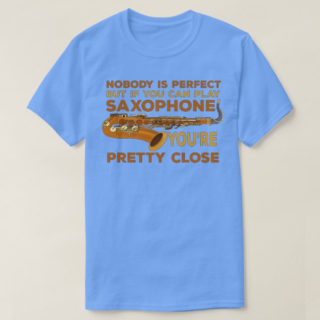 Camiseta Ninguém É Perfeito, Mas Se Você Pode Jogar Saxofon (Frente do Design)