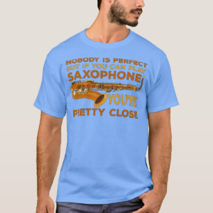 Camiseta Ninguém É Perfeito, Mas Se Você Pode Jogar Saxofon