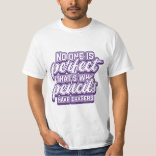 CAMISETA NINGUÉM É PERFEITO POR ISSO PENCILS TEM ERASERS