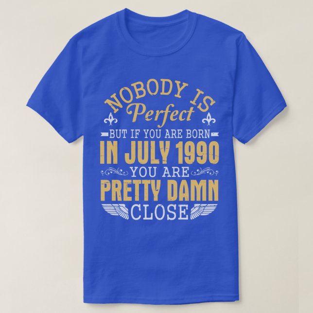 Camiseta Ninguém É Perfeito Se Você Nascer Em Julho De 1990 (Frente do Design)