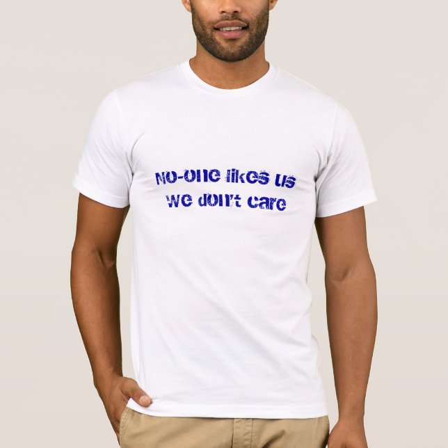 Camiseta Ninguém gosta de nos que nós não nos importamos (Frente)