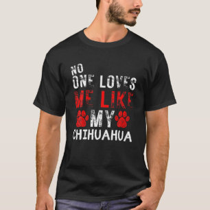 Camiseta Ninguém Me Ama Como Meu Cachorro Chihuahua