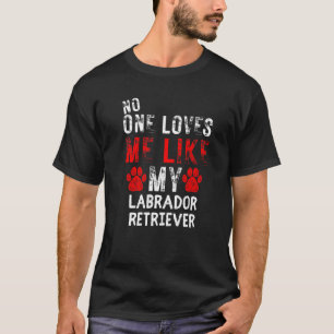 Camiseta Ninguém Me Ama Como Meu Cachorro De Retriever Labr