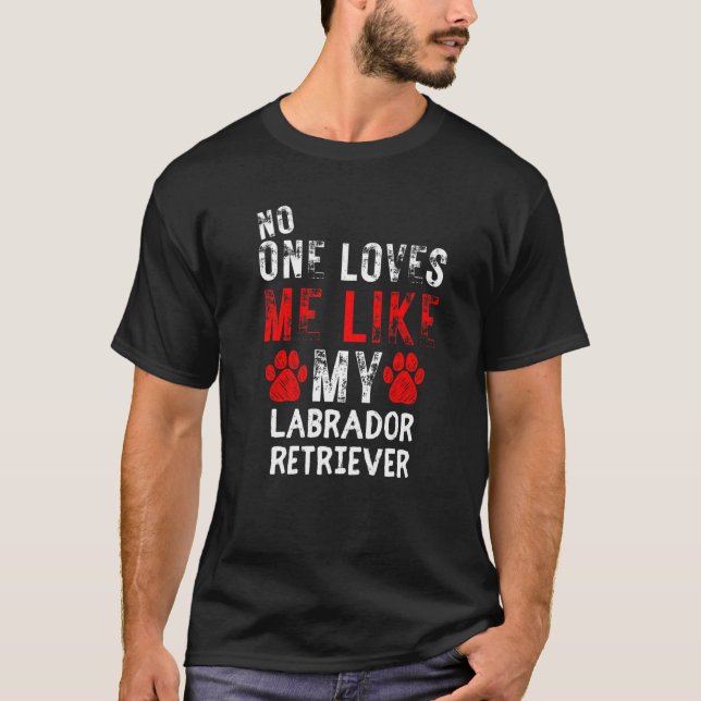 Camiseta Ninguém Me Ama Como Meu Cachorro De Retriever Labr (Frente)