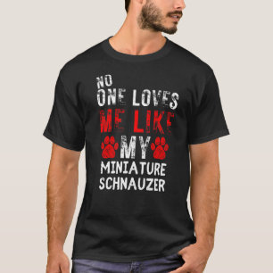 Camiseta Ninguém Me Ama Como Meu Cachorro De Schnauzer Mini