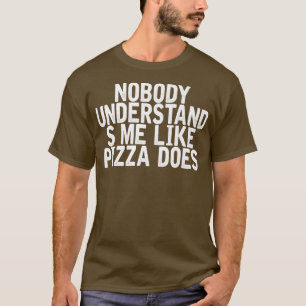 Camiseta Ninguém Me Entende Como Pizza Faz Piada Engraçada 