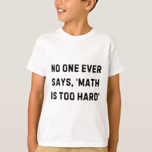 Camiseta Ninguém Nunca Diz Que a Matemática É Muito Difícil