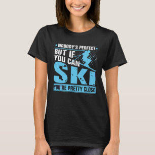 Camiseta Ninguém perfeito, mas se você pode esquiar você é