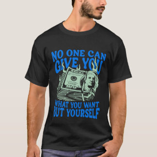 Camiseta Ninguém Pode Te Dar O Que Você Quer Além 