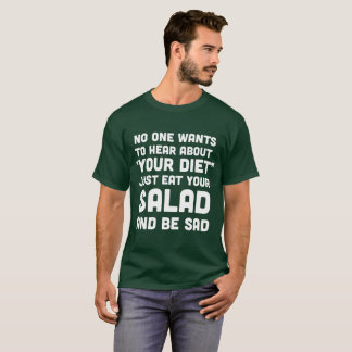 Camiseta Ninguém quer ouvir-se sobre sua dieta…