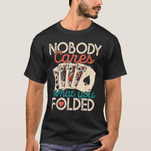 Camiseta Ninguém Se Importa Com O Que Você Dobrou O Poker P