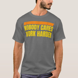 Camiseta Ninguém se importa com trabalhar mais com a motiva