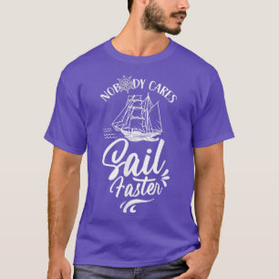 Camiseta Ninguém se importa com velejar veleiro mais rápido