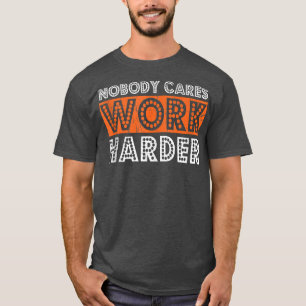 Camiseta Ninguém se importa de trabalhar com mais dificulda
