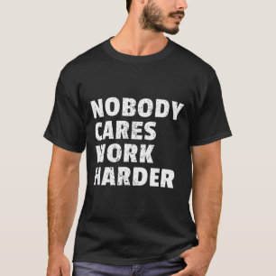 Camiseta Ninguém Se Importa De Trabalhar Mais Com Motivação