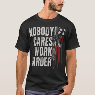 Camiseta Ninguém se importa de trabalhar mais duro com o do