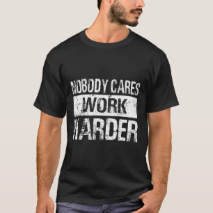 Camiseta Ninguém se importa de trabalhar mais - Trabalhar e