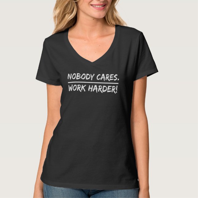 Camiseta Ninguém se importa - Trabalhe mais (Frente)