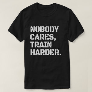 Camiseta Ninguém Se Importa Treine Mais Forte