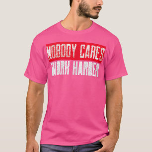Camiseta Ninguém se preocupa com o clássico de trabalho de 