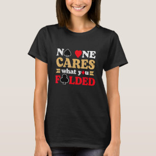 Camiseta Ninguém Se Preocupa Com O Que Você Dobrou De Poker