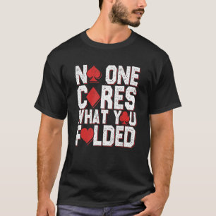Camiseta Ninguém Se Preocupa Com O Que Você Dobrou O Poker