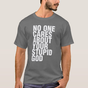 Camiseta Ninguém Se Preocupa Com Seu Deus Estúpido
