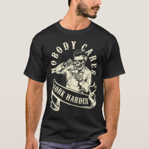 Camiseta Ninguém se preocupa em trabalhar duro no esquelet