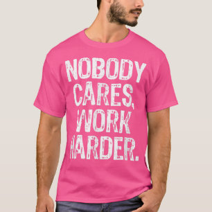 Camiseta Ninguém se preocupa em trabalhar mais intensamente