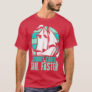Camiseta Ninguém Se Preocupa Em Velejar Mais Rapidamente Di