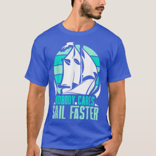 Camiseta Ninguém Se Preocupa Em Velejar Mais Rapidamente Di
