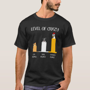 Camiseta Nível De Loucos Por Gatos, Cachorros E Galinhas