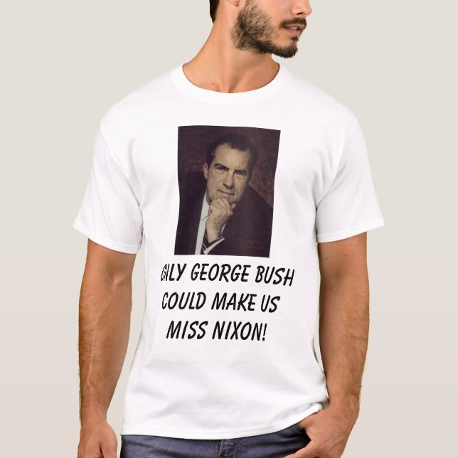 Camiseta Nixon, Richard, somente George Bush poderia (Frente)