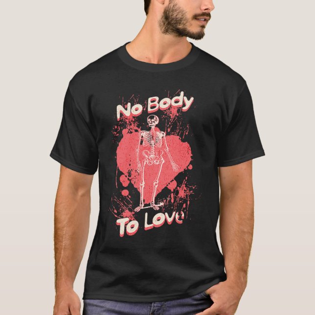 Camiseta No Body To Love  Valentines Day Skeleton Pun (Frente)