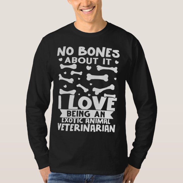 Camiseta No Bones About It I Love Being A Exotic Animal Vet (Frente)