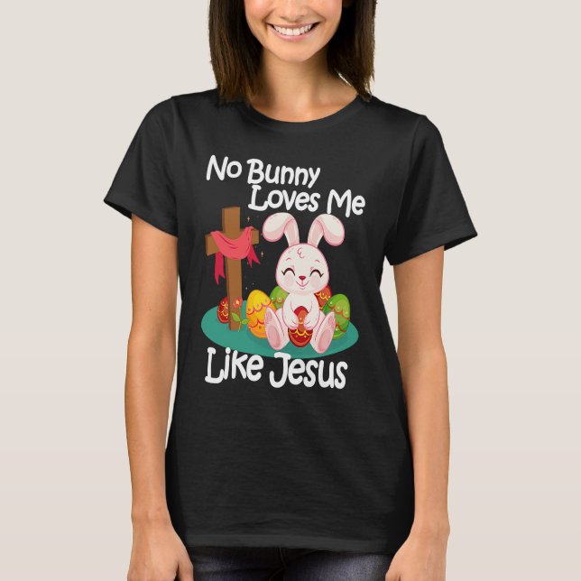 Camiseta No Bunny Loves Me Like Jesus Quotes Cute Easter Su (Frente)