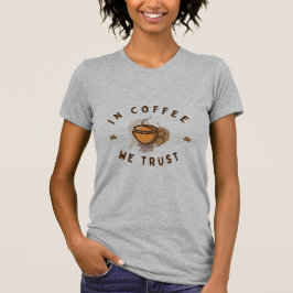 Camiseta No Café confiamos em T-Shirt engraçada
