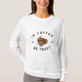Camiseta No Café confiamos em T-Shirt engraçada
