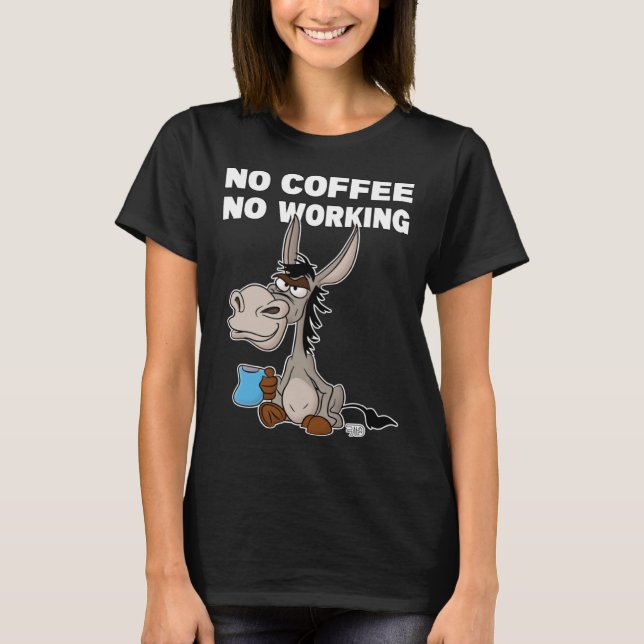 Camiseta No Coffee, No Working. Grumpy Funny Donkey (Frente)