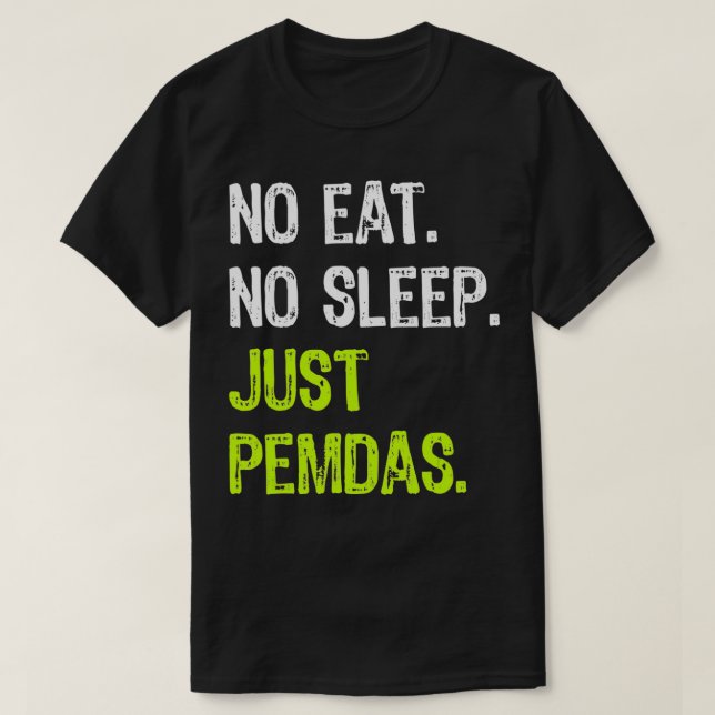 Camiseta No Eat Sleep Repeat Just Pemdas Order of Operation (Frente do Design)