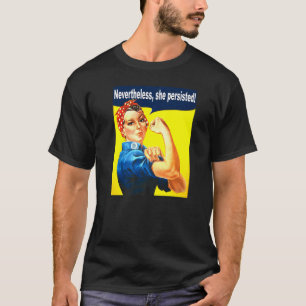 Camiseta No Entanto, Ela Persiste Mulheres Fortes Rosie Riv