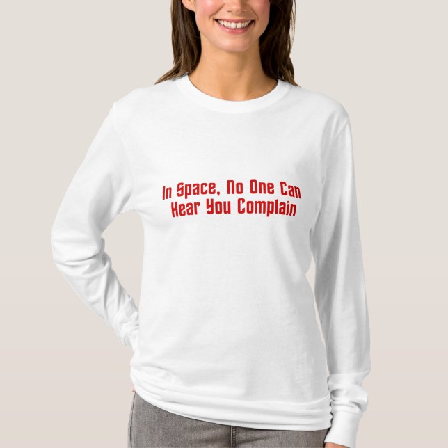Camiseta No espaço, ninguém pode ouvi-lo queixar-se (Frente)