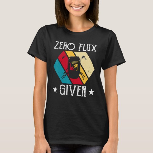 Camiseta No Flux Given - Funny Welding Welder No Flux Perfe (Frente)