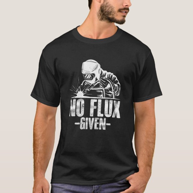 Camiseta No Flux Given Welding Dad Welder Arc Welding Metal (Frente)