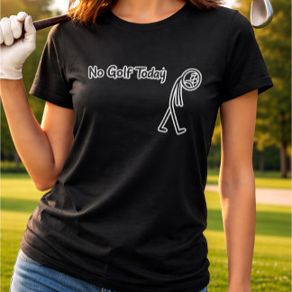 Camiseta No Golf Today Funny Sad Stickman Golfer