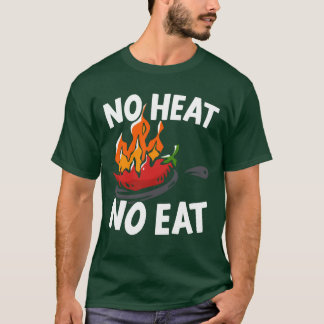 Camiseta No Heat No Eat Chili Flavor Spice Spicy Food frien