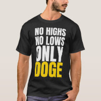 No Highs No lows Only Doge Dogecoin Meme Crypto Hu