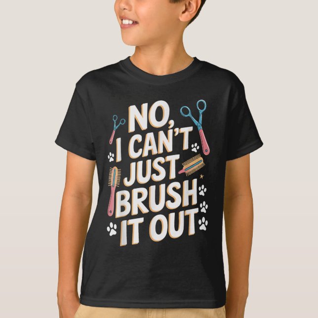 Camiseta No, I Can't Just Brush It Out Groomer Funny Groome (Frente)