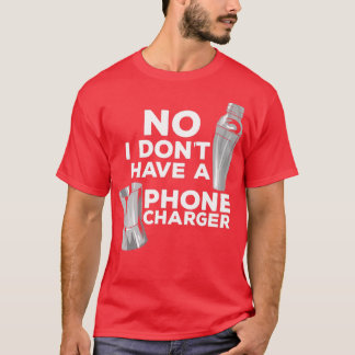 Camiseta No I Donx27t Have A Phone Charger Mixologist Pub B